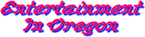 Entertainment in Oregon